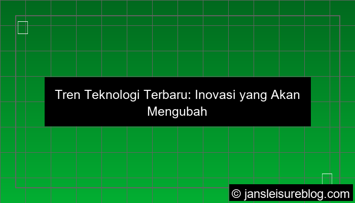 tren teknologi terbaru