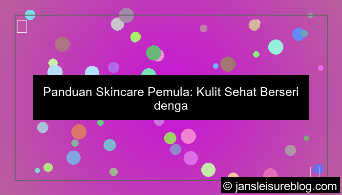 visual tips skincare pemula