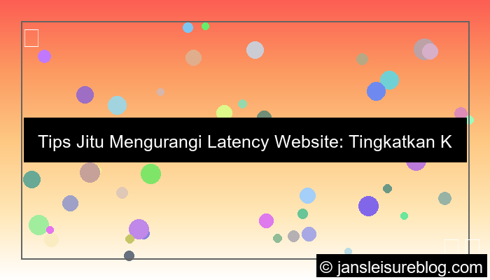 tips mengurangi latency website